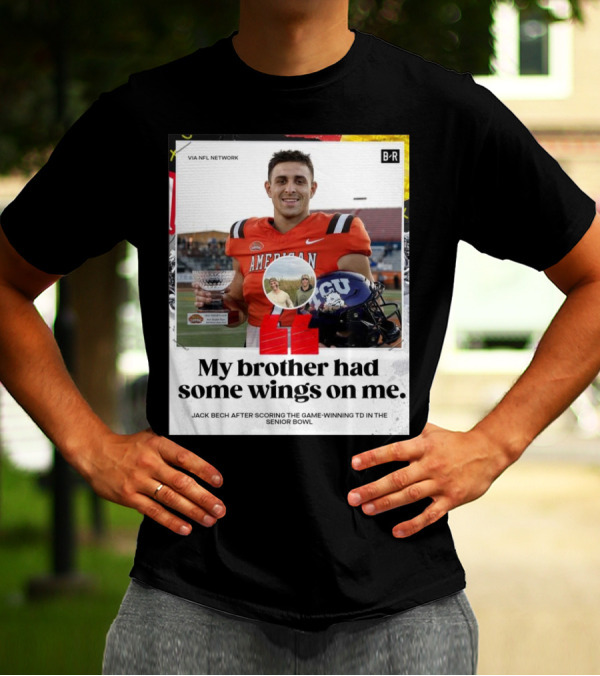 My Brother Had Some Wings On Me Jack Bech Game-Winning TD Senior Bowl TCU Football T-Shirt