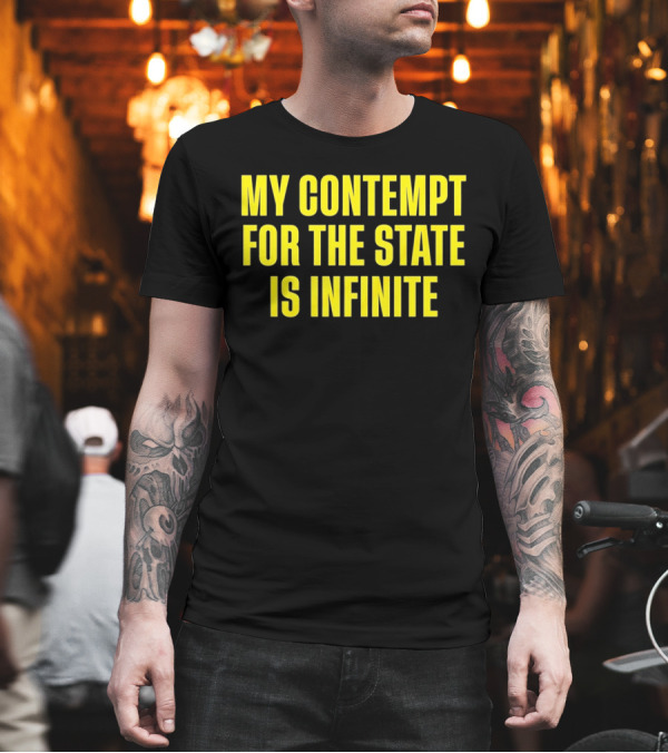 My Contempt For The State Is Infinite Bold Yellow Text On Black T-Shirt