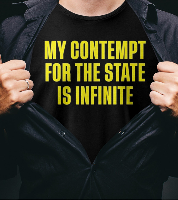 My Contempt For The State Is Infinite Bold Yellow Text On Black T-Shirt