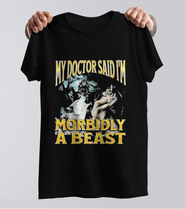My Doctor Said I'm Morbidly A Beast Wolf T-Shirt
