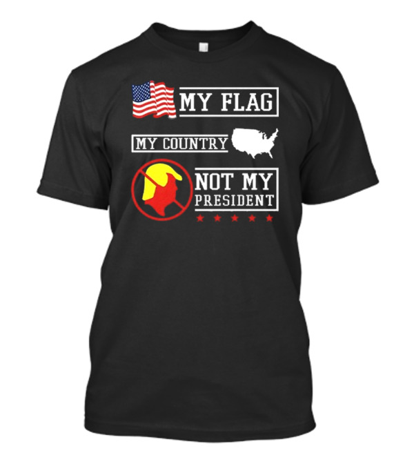 Patriotic My Flag My Country Not My President 2025 USA Symbolic Protest T-Shirt