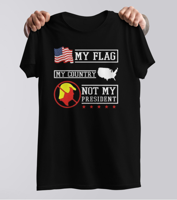 Patriotic My Flag My Country Not My President 2025 USA Symbolic Protest T-Shirt