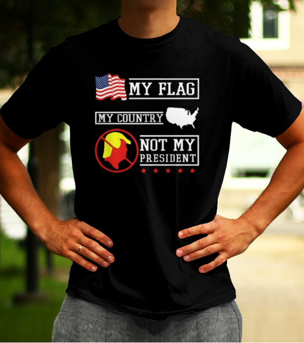 Patriotic My Flag My Country Not My President 2025 USA Symbolic Protest T-Shirt