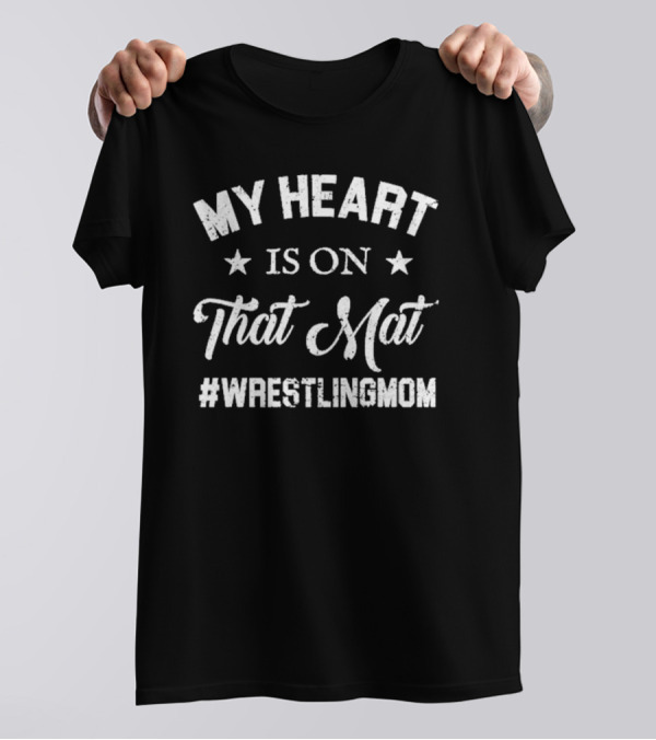 My Heart Is On That Mat #WrestlingMom T-Shirt