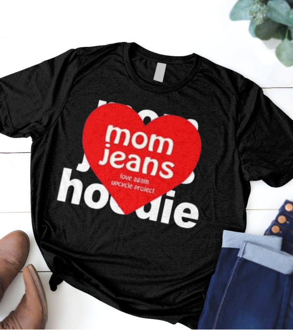 Mom Jeans Love Again Upcycle Project T-Shirt