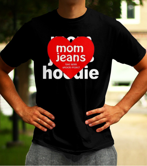 Mom Jeans Love Again Upcycle Project T-Shirt