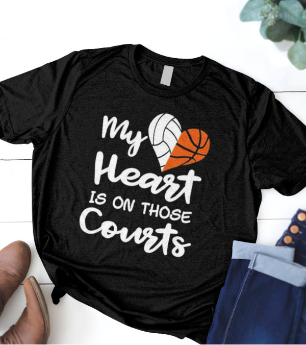 My Heart Is On Those Courts Volleyball Basketball T-Shirt
