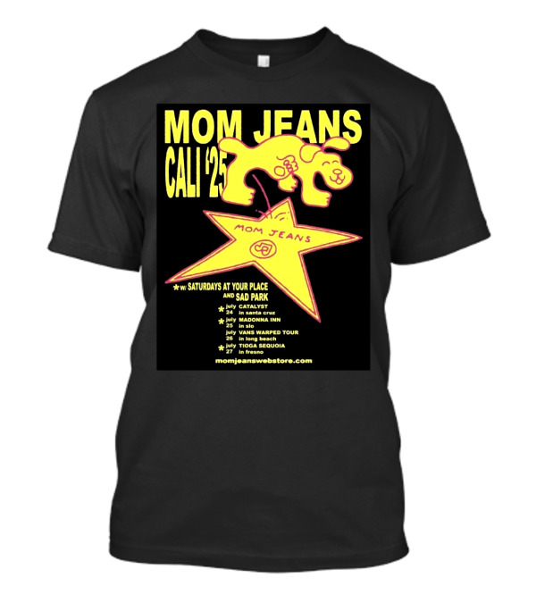 Mom Jeans Cali '25 Tour With Saturdays At Your Place And Sad Park Santa Cruz SLO Long Beach Fresno T-Shirt