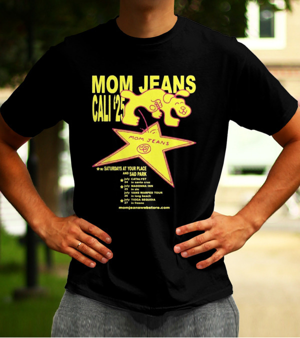 Mom Jeans Cali '25 Tour With Saturdays At Your Place And Sad Park Santa Cruz SLO Long Beach Fresno T-Shirt