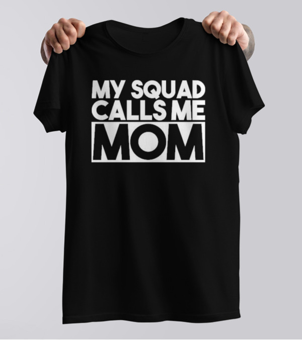 My Squad Calls Me Mom T-Shirt