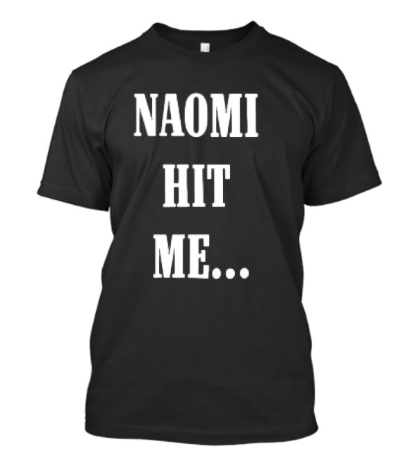 Naomi Hit Me Statement Text T-Shirt