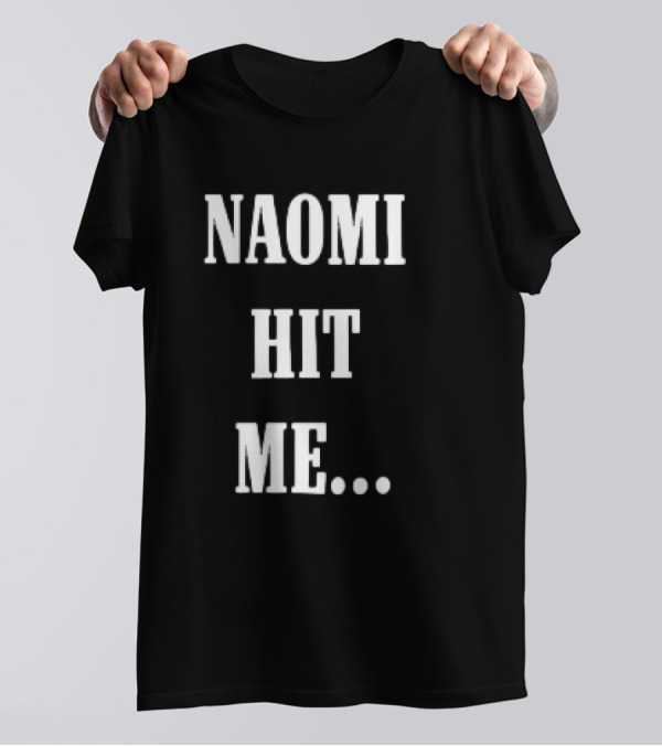 Naomi Hit Me Statement Text T-Shirt
