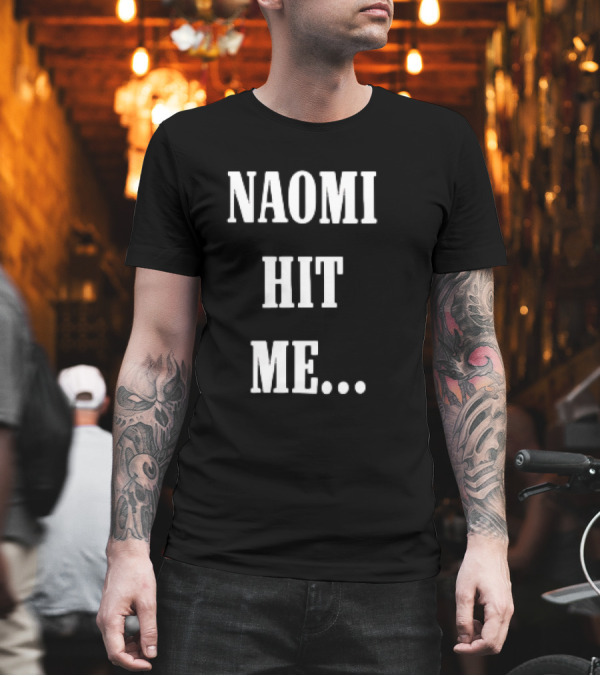 Naomi Hit Me Statement Text T-Shirt