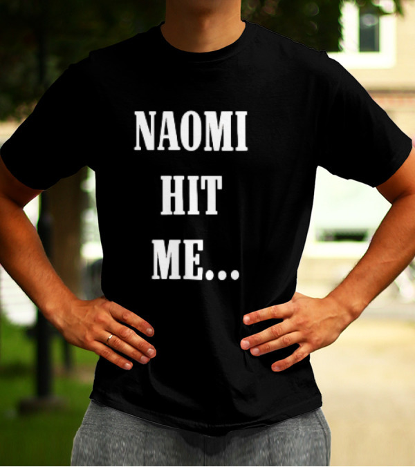 Naomi Hit Me Statement Text T-Shirt