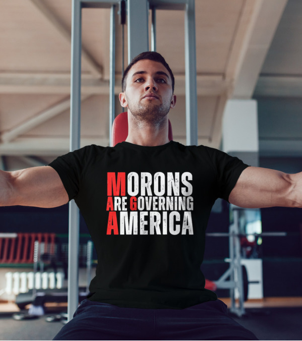 Morons Are Governing America M A G A Bold Statement T-Shirt
