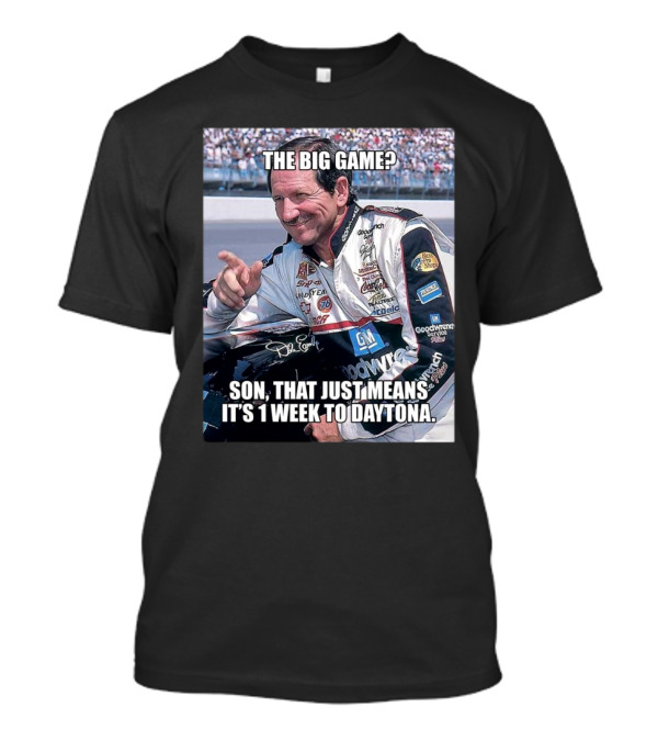 NASCAR The Big Game Son That Just Means It’s 1 Week To Daytona T-Shirt