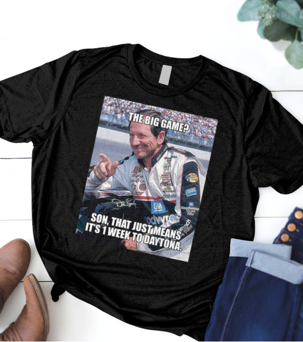 NASCAR The Big Game Son That Just Means It’s 1 Week To Daytona T-Shirt