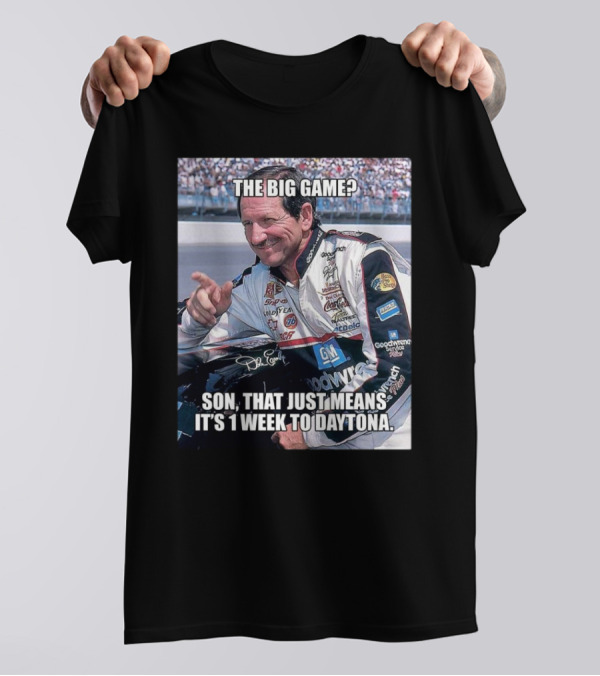 NASCAR The Big Game Son That Just Means It’s 1 Week To Daytona T-Shirt
