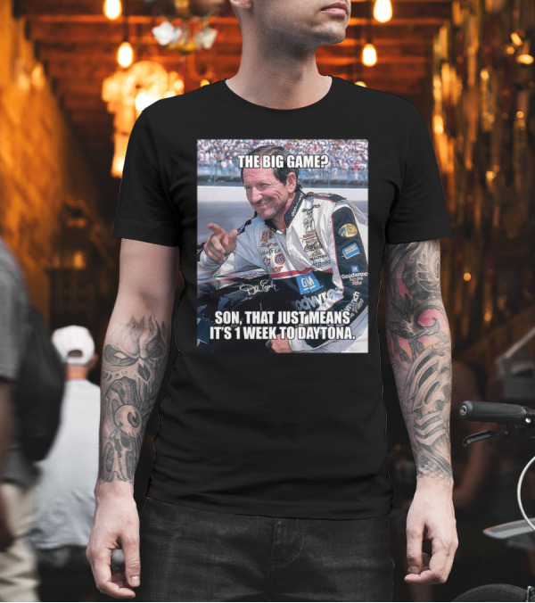 NASCAR The Big Game Son That Just Means It’s 1 Week To Daytona T-Shirt