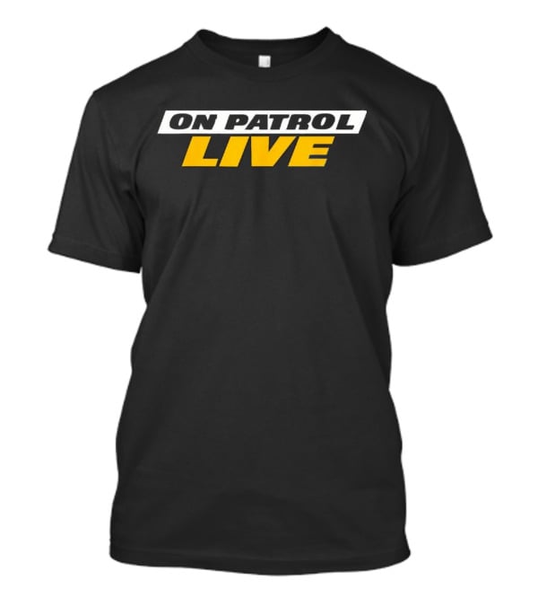 On Patrol Live I'm A Proud Member Of Opnation T-Shirt