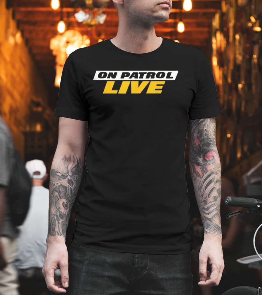 On Patrol Live I'm A Proud Member Of Opnation T-Shirt