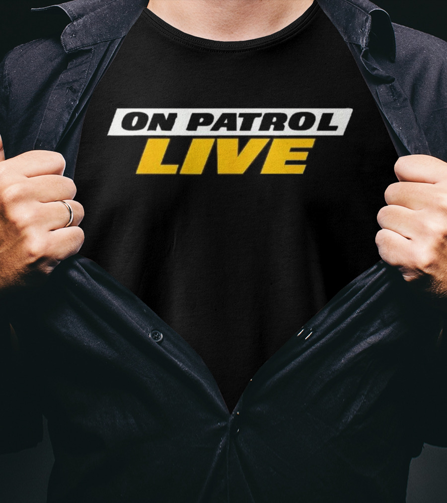 On Patrol Live I'm A Proud Member Of Opnation T-Shirt