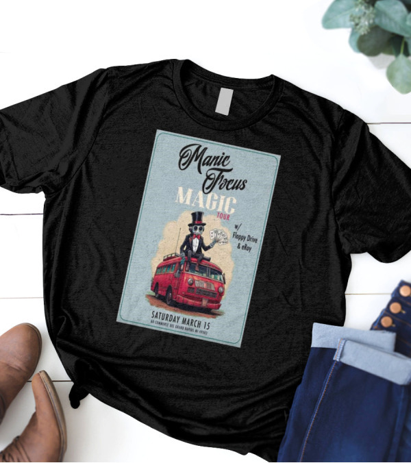 Manic Focus Magic Tour With Floppy Drive And ERoy Saturday March 15 2025 The Pyramid Scheme Grand Rapids MI T-Shirt