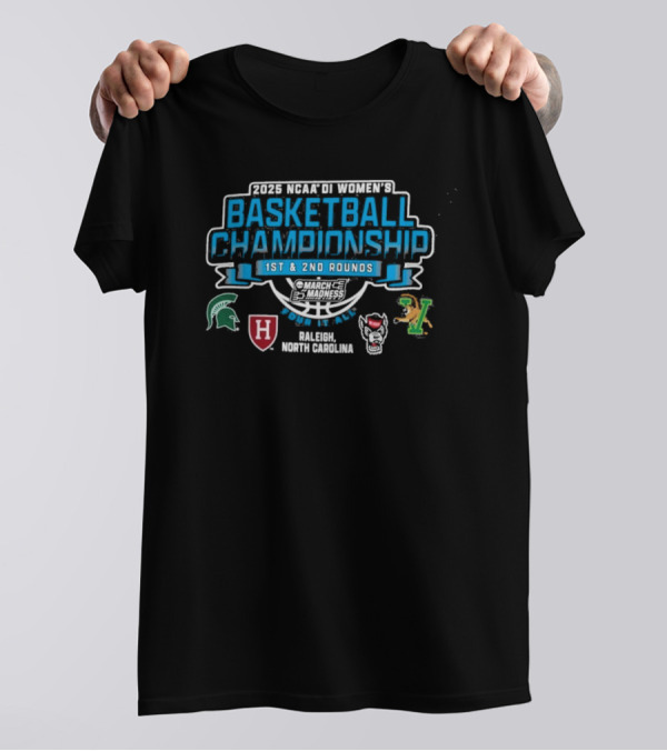 2025 NCAA DI Women's Basketball Championship Rounds 1 And 2 Raleigh North Carolina Michigan State Harvard UMass Vermont T-Shirt