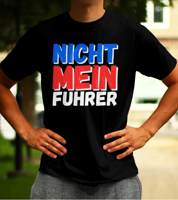 Nicht Mein Fuhrer 2025 Blue Red White Text T-Shirt
