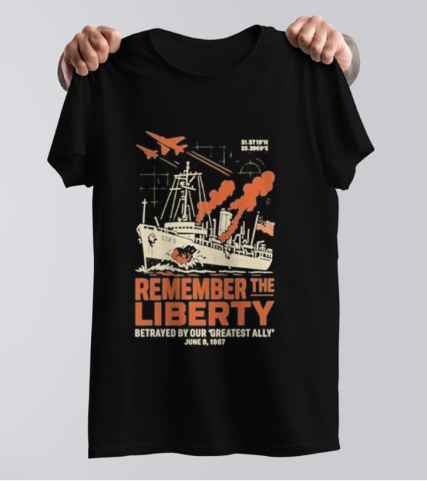 Remember The Liberty Betrayed By Our ‘Greatest Ally’ June 8 1967 With Warship And Planes T-Shirt