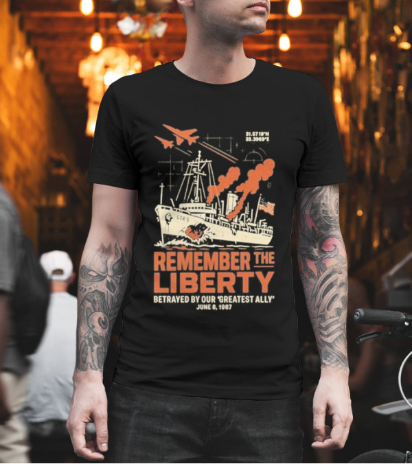 Remember The Liberty Betrayed By Our ‘Greatest Ally’ June 8 1967 With Warship And Planes T-Shirt