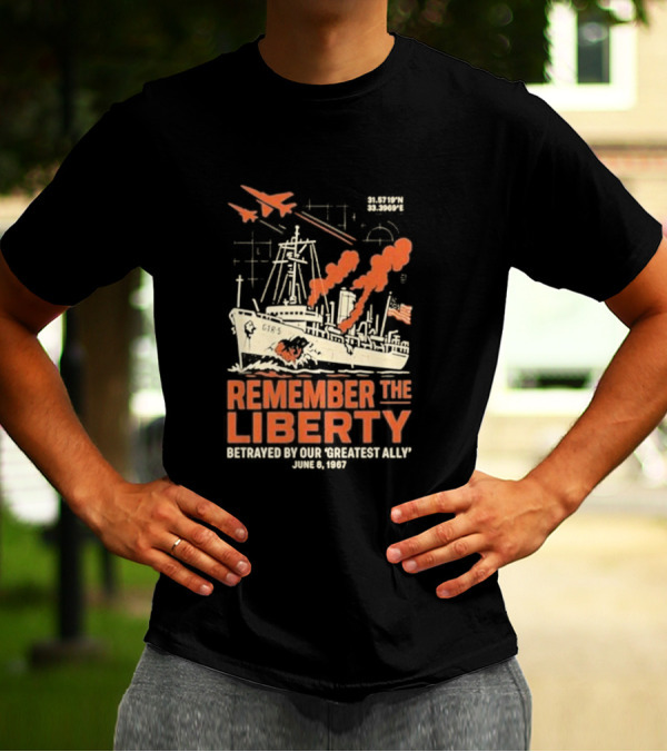 Remember The Liberty Betrayed By Our ‘Greatest Ally’ June 8 1967 With Warship And Planes T-Shirt
