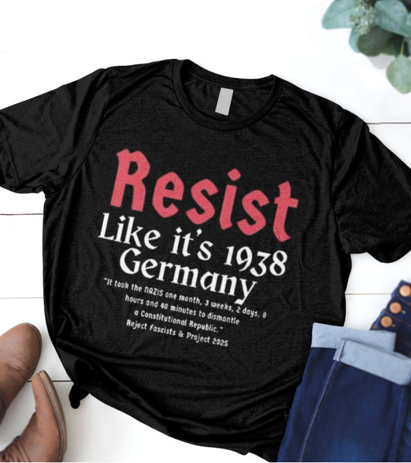 Resist Like It’s 1938 Germany Reject Fascists Project 2025 T-Shirt