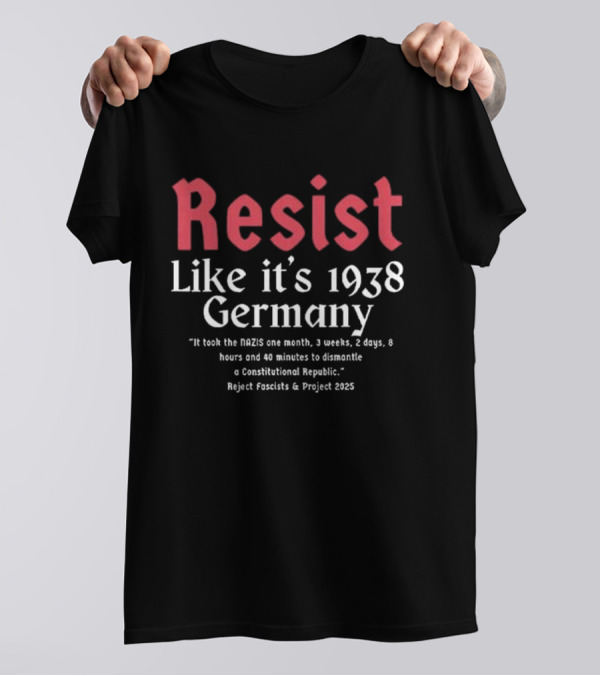 Resist Like It’s 1938 Germany Reject Fascists Project 2025 T-Shirt