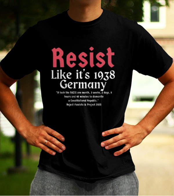 Resist Like It’s 1938 Germany Reject Fascists Project 2025 T-Shirt