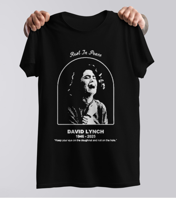 Rest In Peace David Lynch 1946 2025 Keep Your Eye On The Doughnut And Not On The Hole T-Shirt