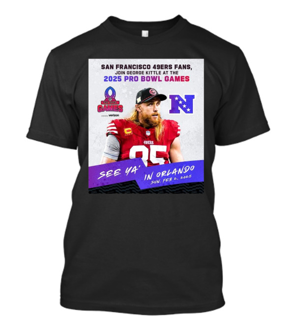 San Francisco 49ers Fans Join George Kittle At The 2025 Pro Bowl Games See Ya’ In Orlando Feb 2 2025 NFC T-Shirt