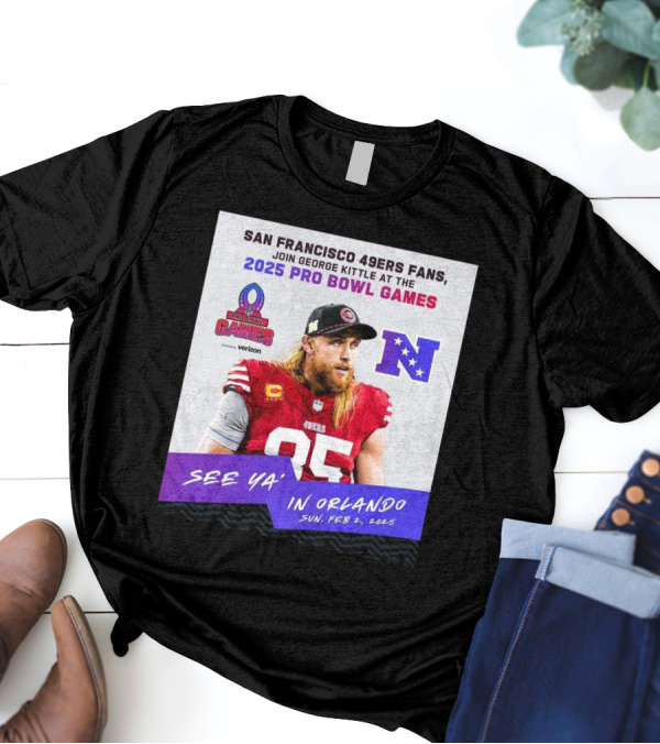 San Francisco 49ers Fans Join George Kittle At The 2025 Pro Bowl Games See Ya’ In Orlando Feb 2 2025 NFC T-Shirt