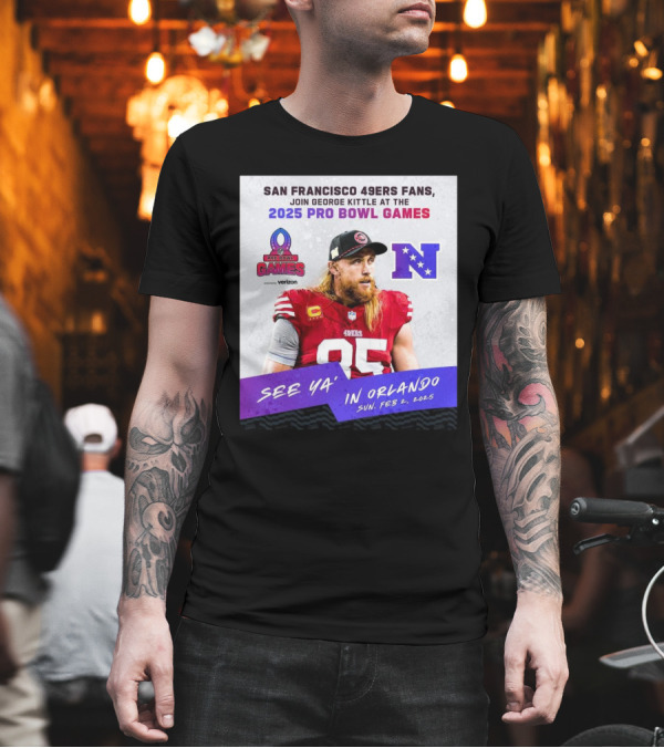 San Francisco 49ers Fans Join George Kittle At The 2025 Pro Bowl Games See Ya’ In Orlando Feb 2 2025 NFC T-Shirt