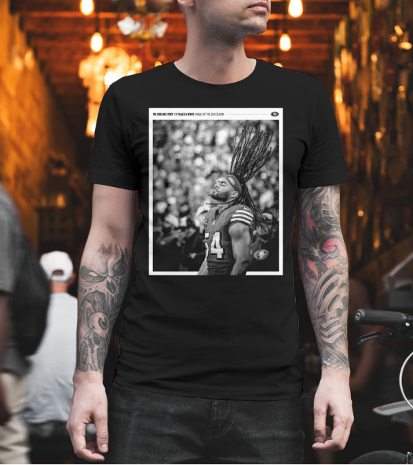 San Francisco 49ers Fred Warner The Sideline Story Top Black And White Images Of The 2024 Season T-Shirt
