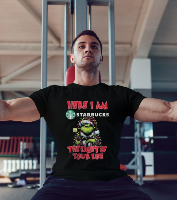 Here I Am Starbucks Grinch The Light Of Your Life Christmas T-Shirt