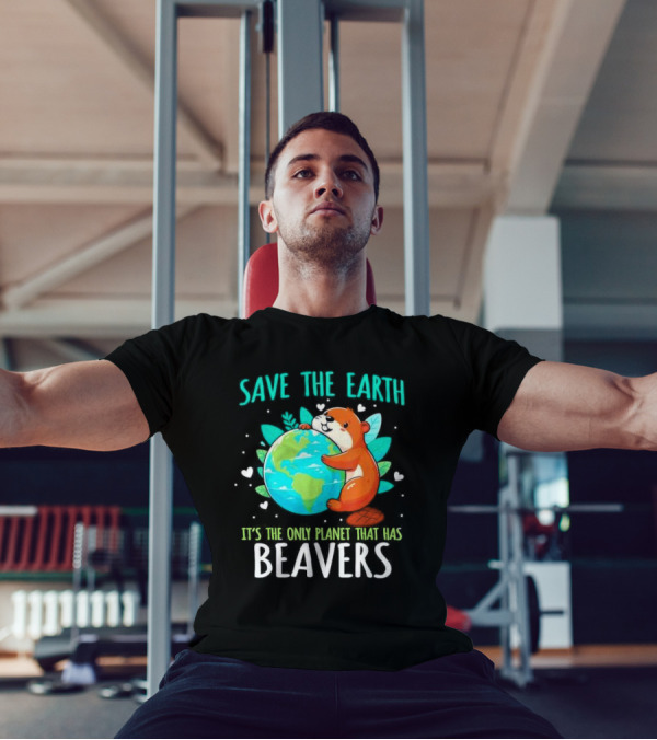 Save The Earth It’s The Only Planet That Has Beavers T-Shirt