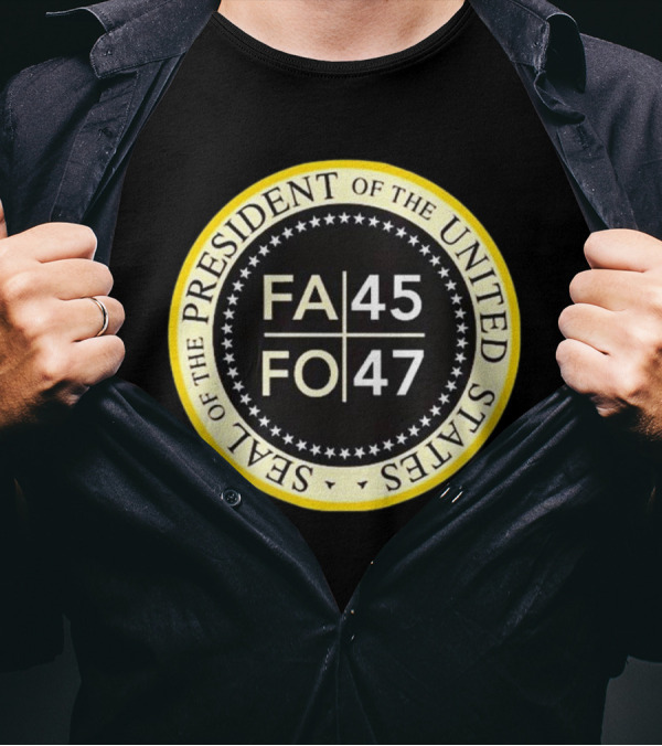 FA 45 FO 47 Seal Of The President Of The United States T-Shirt