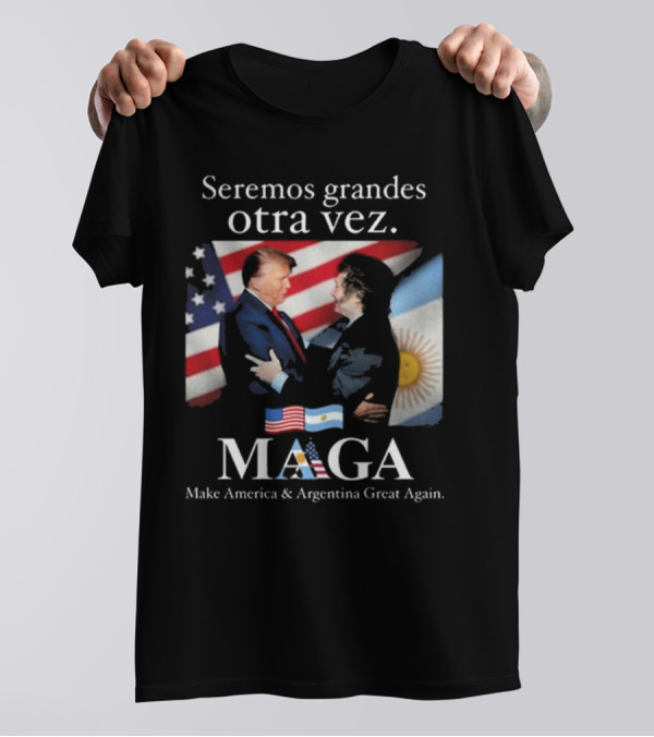 Seremos Grandes Otra Vez MAGA Make America & Argentina Great Again Flags T-Shirt