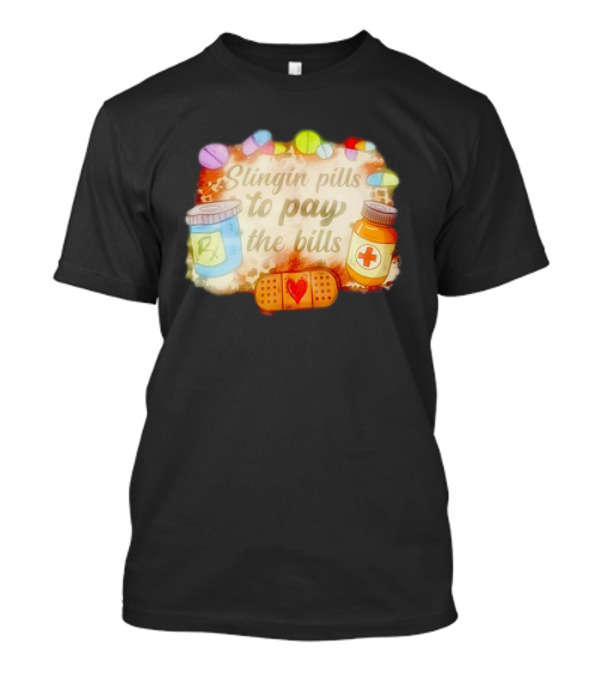 Slingin Pills To Pay The Bills RX Medical Humor With Bandage And Medicine Bottles T-Shirt