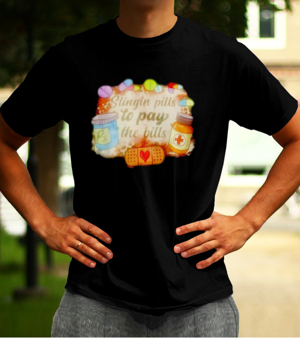 Slingin Pills To Pay The Bills RX Medical Humor With Bandage And Medicine Bottles T-Shirt