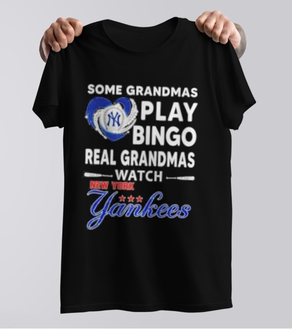 Some Grandmas Play Bingo Real Grandmas New York Yankees T-Shirt