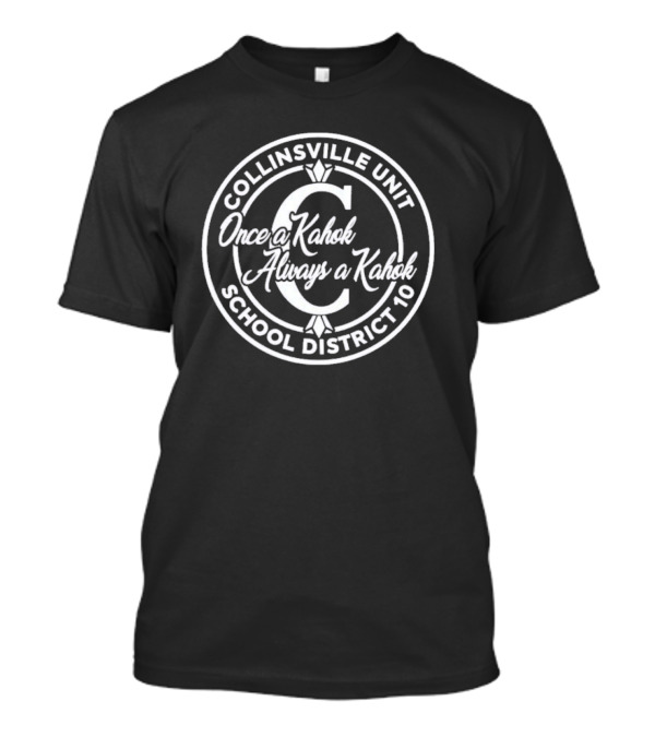 Collinsville Unit School District 10 Once A Kahok Always A Kahok T-Shirt