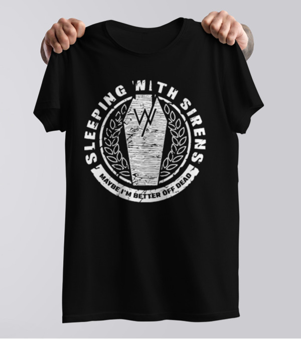 Sleeping With Sirens Maybe I'm Better Off Dead Coffin Leaf Wreath T-Shirt