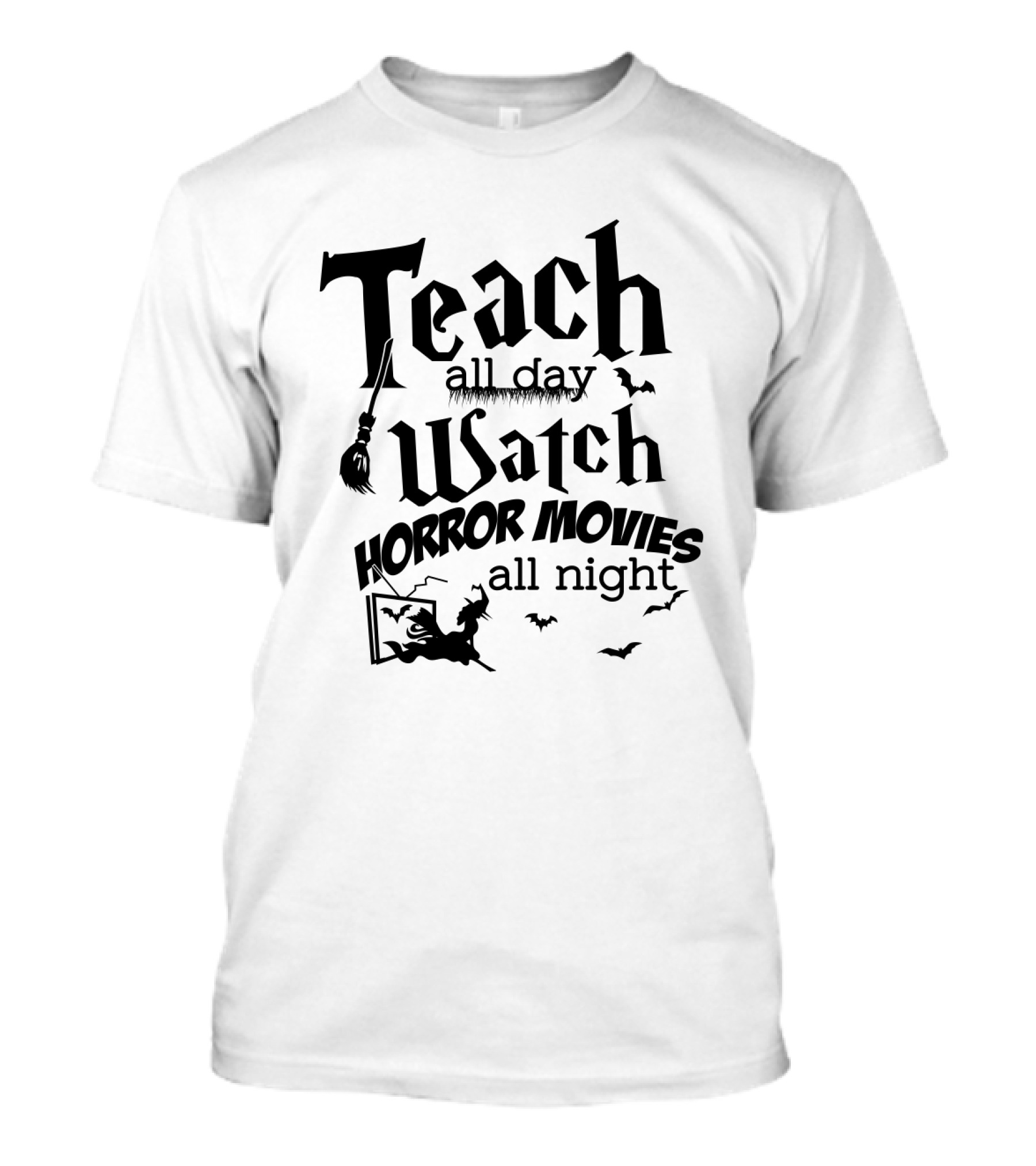 Teach All Day Watch Horror Movies All Night Witch Bats Broom Halloween T-Shirt